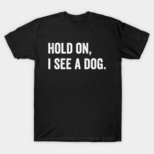 Hold on, I see a Dog T-Shirt